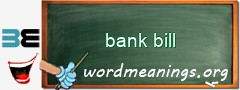 WordMeaning blackboard for bank bill